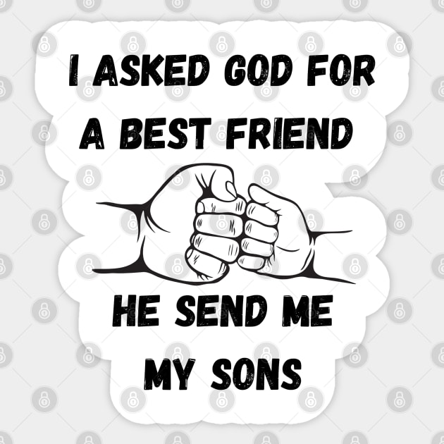 I Asked God For a Best Friend He Sent Me My Son,Father's Day Sticker by BaliChili